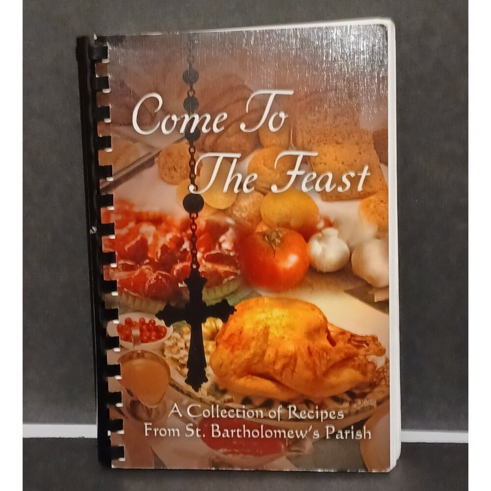 Come to the Feast Cookbook Spiral Bound Cook Book From St. Bartholomew's Parish